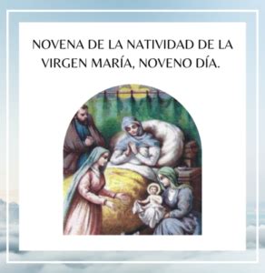 NOVENA DE LA NATIVIDAD DE LA SANTÍSIMA VIRGEN MARÍA NOVENO DÍA