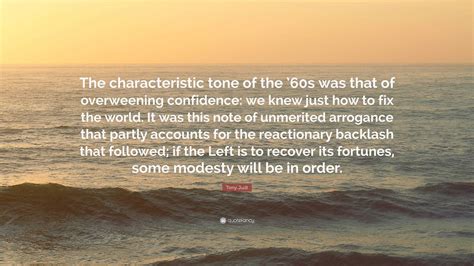 Tony Judt Quote The Characteristic Tone Of The S Was That Of