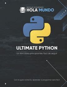 Ultimate Python De Cero A Experto Un Libro Para Principiantes F Cil