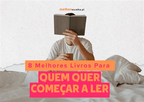 Livros Para Quem Quer Começar A Ler - 8 Melhores Livros Para Quem Quer Começar a Ler