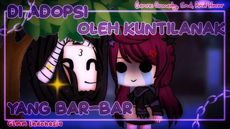 ̣̇ Di Adopsi Oleh Kuntilanak Yang Bar Bar 😱🤣 💛🧡 Glmmgacha Life Mini