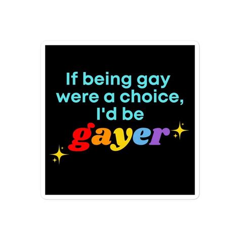 If Being Gay Were A Choice I D Be Gayer Sticker Gay Pride Decal LGBTQ Ally Laptop Sticker