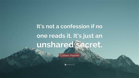 Colleen Hoover Quote: “It’s not a confession if no one reads it. It’s ...