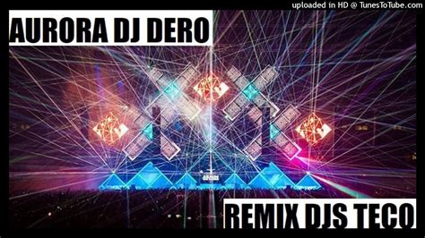 AURORA DJ DERO REMIX DJS TECO EL SALVADOR DISCOMOVIL LA TORRE DEL