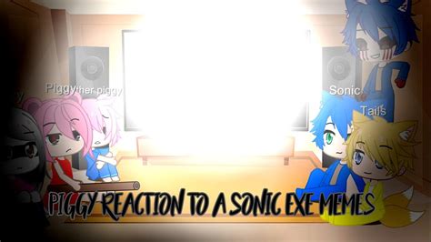 🖤😔piggy And Sonic Characters React To A Sonic Exe Memes😔🖤 Gacha