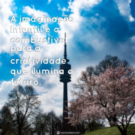 Frases Sobre Imaginação Infantil - 20 Frases Inspiradoras sobre a Imaginação Infantil que Encantam ...
