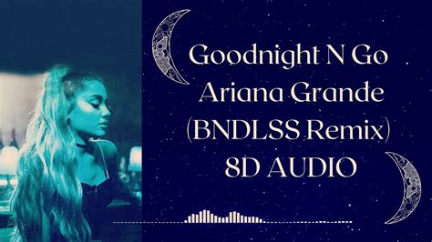 Goodnight N Go Bndlss Remix Ariana Grande 8d Audio Youtube