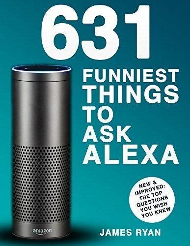 Alexa 1200 Best Things To Ask Alexa The Top Alexa Questions You Wish