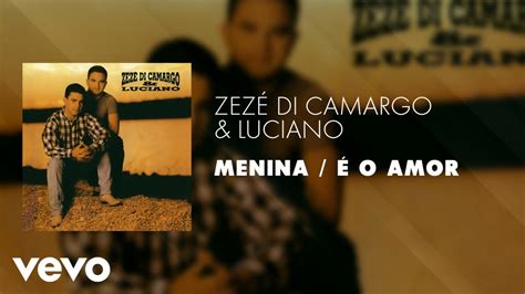 Zezé Di Camargo And Luciano Menina É O Amor Áudio Oficial Youtube