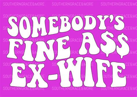 Somebodys Fine Ass Ex Wife Svg Cut File Etsy Canada