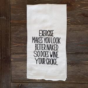 Kitchen Flour Sack Towels Embroidered Exercise Makes You Look Better Naked So Does Wine Your