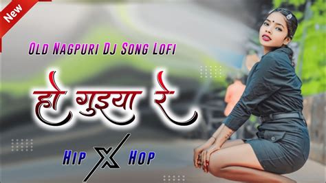 Ho Ho Guya Re Lofi Reverb Hip Hop Old Nagpuri Dj Remix Song 2023 Dj