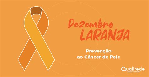 Dezembro Laranja M S Para Dar Mais Aten O Ao C Ncer De Pele