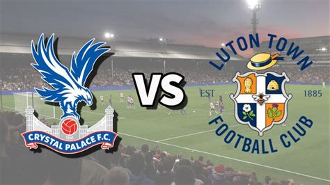 Crystal Palace Vs Luton Town Live Stream How To Watch Premier League