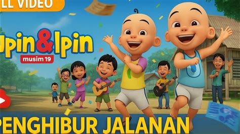 upin ipin musim   penghibur jalanan episode seru lucu terbaru
