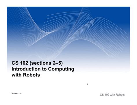 CS 102 (sections 2–5) Introduction to Computing with Robots CS 102 with ...