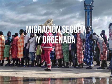 Migración Primer Acuerdo Mundial Para Que Sea Segura Y Ordenada Revista Ganar Ganar