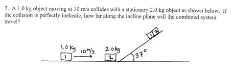 Solved 7. A 1.0 kg object moving at 10 m/s collides with a | Chegg.com 