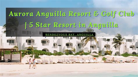 Aurora Anguilla Resort Golf Club Star Resort In Anguilla Youtube