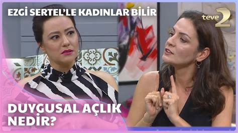 Ezgi Sertel le Kadınlar Bilir Duygusal Açlık Nedir YouTube