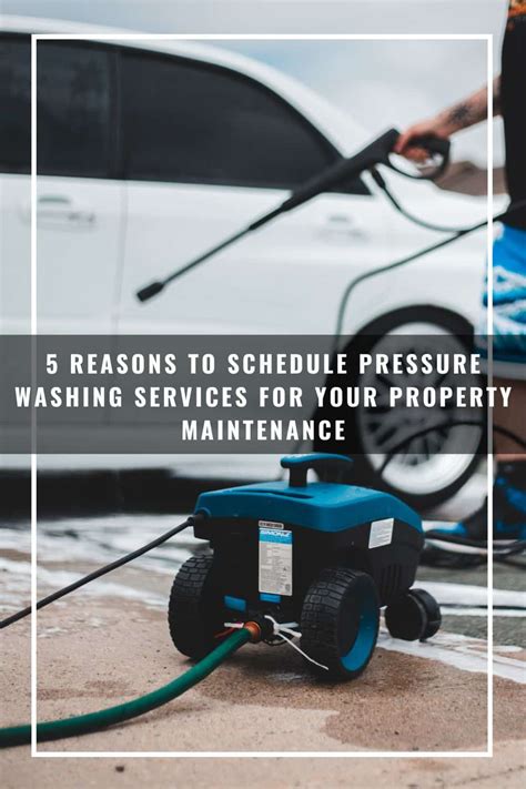 5 Reasons To Schedule Pressure Washing Services For Your Property