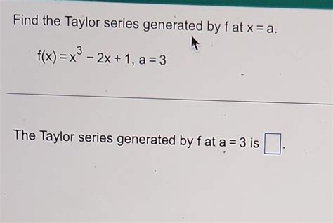 Solved Find The Taylor Series Generated By F At Xa