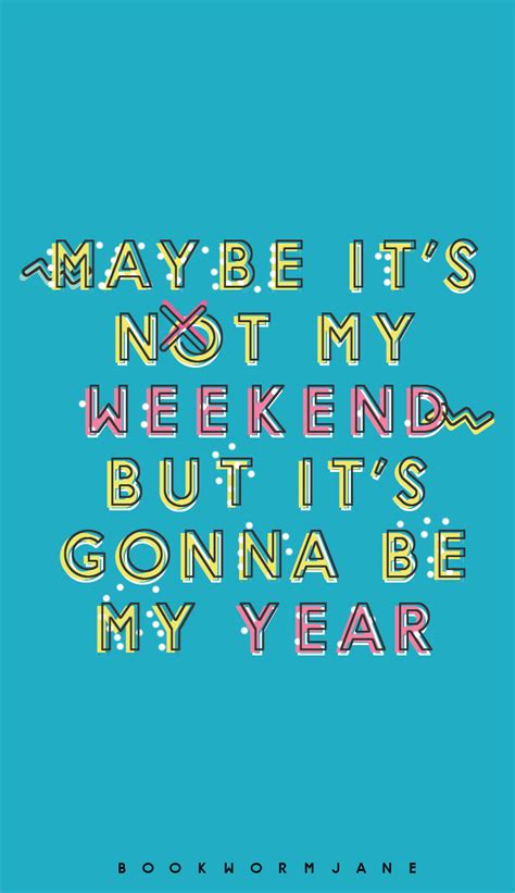 Maybe It S Not My Weekend But It S Gonna Be My Year All Time Low