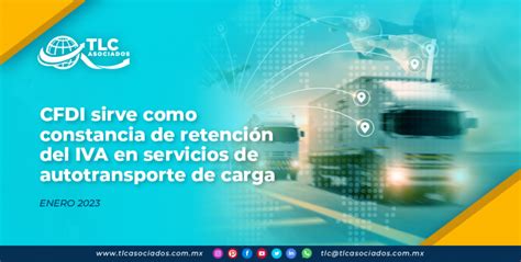 Cfdi Sirve Como Constancia De Retención Del Iva En Servicios De Autotransporte De Carga Tlc