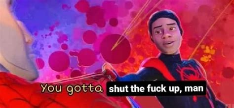 YOU QOtta Shut The Fuck Up Man IFunny