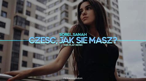 Sobel Sanah Cze Jak Si Masz Fair Play Remix Youtube