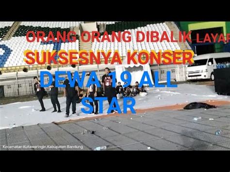 ORANG ORANG DIBALIK LAYAR DUKSESNYA KONSER DEWA19 ALL STAR YouTube