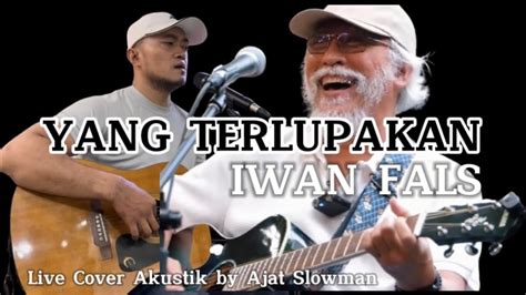 YANG TERLUPAKAN IWAN FALS Live Cover Akustik Gitar By Ajat Slowman