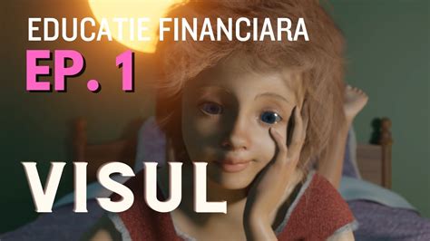 Educatie Financiara Ep 1 Visul YouTube