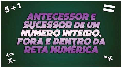 Antecessor E Sucessor De Um Número Inteiro Fora E Dentro Da Reta