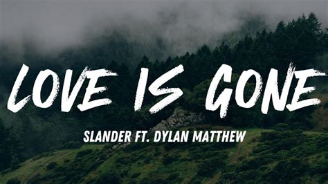 Love Is Gone Slander Ft Dylan Matthew Lyrics Youtube