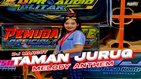 DJ MARGOY TAMAN JURUG X MELODY ANTHEM TERBARU FULL BASS HOREG YANG