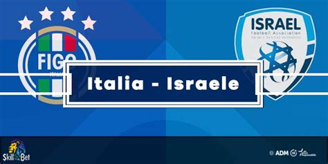 Pronostico Italia Israele Risultato Esatto Marcatori Tiri In Porta