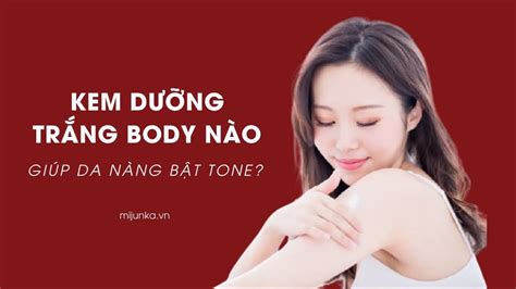 Các loại kem trắng da body được săn đón trong mùa hè 2021