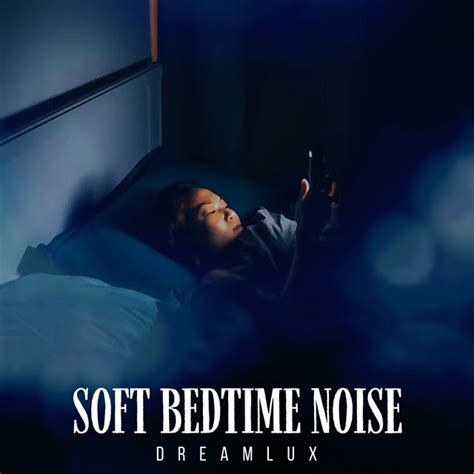 Soft Bedtime Noise Album By Dreamlux Spotify