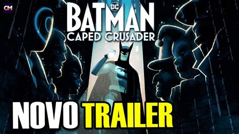 NOVO TRAILER APRESENTA NOVOS VILÕES DE BATMAN CAPED CRUSADER Batman