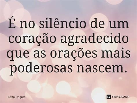 É no silêncio de um coração Edna Frigato Pensador