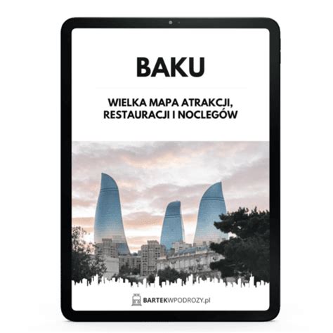 BAKU wielka MAPA 50 atrakcji zabytków restauracji i noclegów