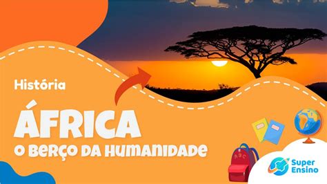 África O Berço Da Humanidade - áfrica O Berço Da Humanidade - RETOEDU