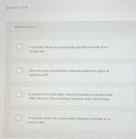 Solved Quarterly GDP Multiple Choice Is Typically Shown As Chegg