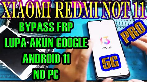 BYPASS FRP LUPA AKUN GOOGLE REDMI NOT 11 PRO 5G MIUI 13 ANDROID 11