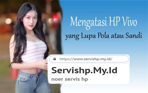 Cara Membuka Sandi Hp Vivo Yang Lupa Homecare24