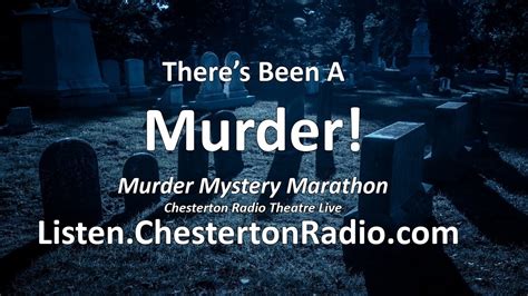 Theres Been A Murder Mystery Marathon Chesterton Radio Theatre