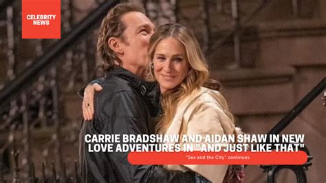 Sex And The City Continues Carrie Bradshaw And Aidan Shaw In New Love Adventures In And Just