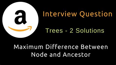 Maximum Difference Between Node And Ancestor Two Solutions Trees