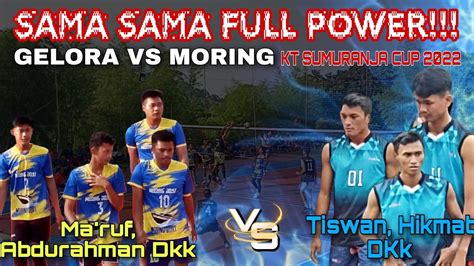 Sama Sama Full Powergelora Vs Moring Adu Spike Keras Tiswan Dkk Vs